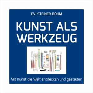 Buchcover: „Kunst als Werkzeug – Mit Kunst die Welt entdecken und gestalten“ von Evi Steiner-Böhm mit gezeichneten Mal- und Zeichenwerkzeugen auf blauem Grund.