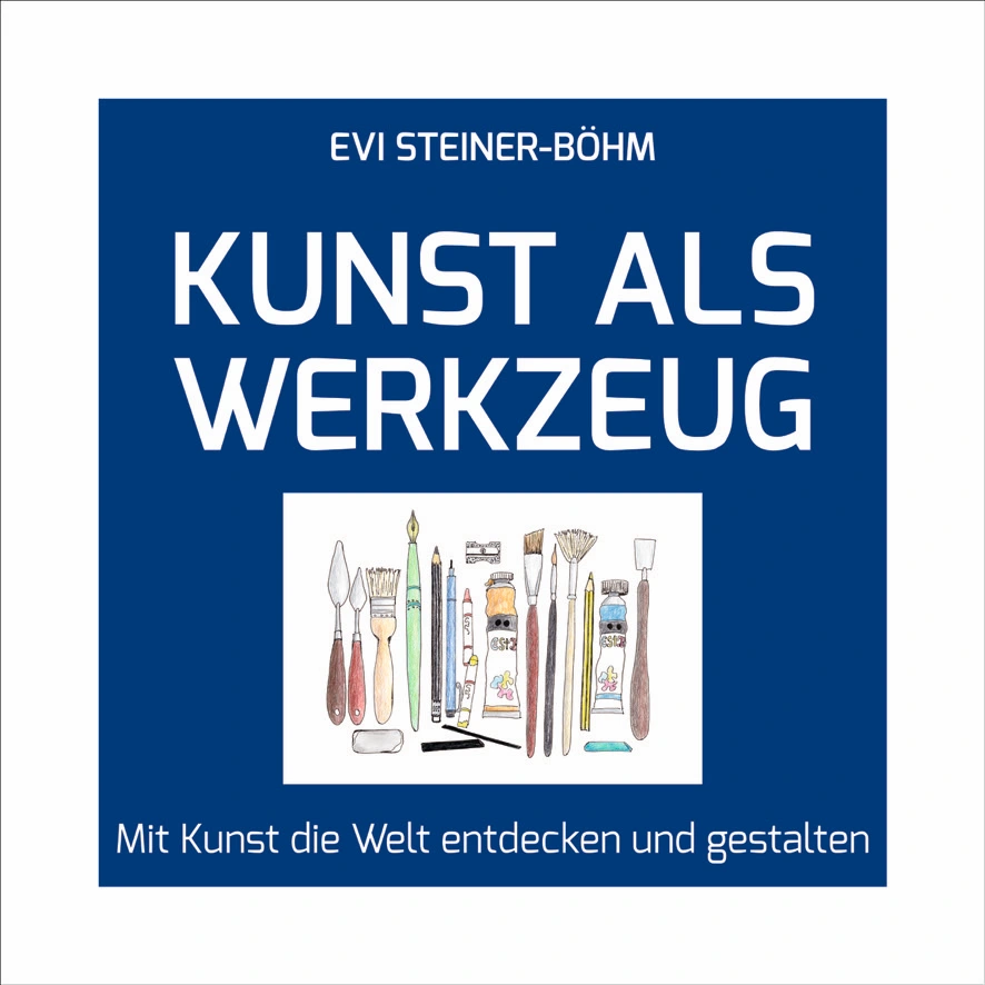 Buchcover: „Kunst als Werkzeug – Mit Kunst die Welt entdecken und gestalten“ von Evi Steiner-Böhm mit gezeichneten Mal- und Zeichenwerkzeugen auf blauem Grund.